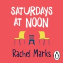 Saturdays at Noon : An uplifting, emotional and unpredictable page-turner to make you smile - eAudiobook