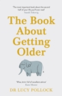 The Book About Getting Older : Dementia, finances, care homes and everything in between - Book