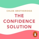 The Confidence Solution : The essential guide to boosting self-esteem, reducing anxiety and feeling confident - eAudiobook
