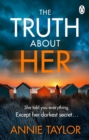 The Truth About Her : The addictive and utterly gripping psychological thriller - Book