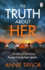 The Truth About Her : The addictive and utterly gripping psychological thriller - eBook