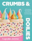 Crumbs & Doilies : Over 90 mouth-watering bakes to create at home from YouTube sensation Cupcake Jemma - eBook