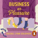 Business or Pleasure : The fun, flirty and steamy new rom com from the author of The Ex Talk - eAudiobook