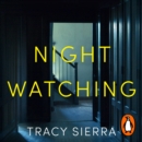 Nightwatching : 'The most gripping thriller I have ever read' Gillian McAllister - eAudiobook