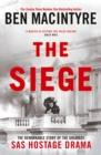 The Siege : The Remarkable Story of the Greatest SAS Hostage Drama, from the Bestselling Author of The Spy and the Traitor - eBook