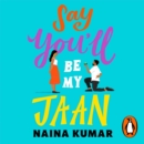 Say You'll Be My Jaan : The USA TODAY bestselling fake engagement romcom of the year - the perfect feel good pick me up! - eAudiobook