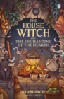 The House Witch and The Enchanting of the Hearth : Fall in love with the cosy fantasy romance that’s got everyone talking - eBook