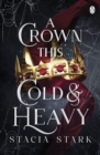 A Crown This Cold and Heavy : (Kingdom of Lies, book 3) - eBook