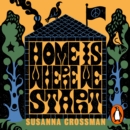 Home Is Where We Start : Growing Up in the Fallout of the Utopian Dream - eAudiobook