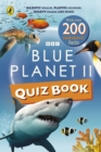 Blue Planet II Quiz Book : Majestic whales, playful dolphins, mighty sharks and more! - Book