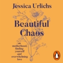 Beautiful Chaos : On Motherhood, Finding Yourself and Overwhelming Love - eAudiobook