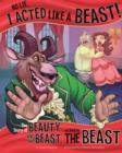 No Lie, I Acted Like a Beast! : The Story of Beauty and the Beast as Told by the Beast - Book