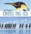 When Penguins Cross the Ice : The Emperor Penguin Migration - eBook