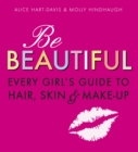 Be Beautiful: Every Girl's Guide to Hair, Skin and Make-up - Book