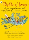 Flights of Fancy: Stories, Pictures and Inspiration from Ten Children's Laureates : Let your imagination soar with top tips from ten children's laureates - Book