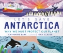 Let's Save Antarctica: Why we must protect our planet - Book