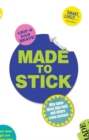 Made to Stick : Why some ideas take hold and others come unstuck - eBook