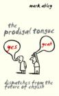 The Prodigal Tongue : Dispatches from the Future of English - eBook