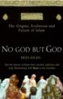 No God But God : The Origins, Evolution and Future of Islam - eBook