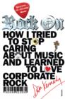 Rock On : How I Tried to Stop Caring about Music and Learn to Love Corporate Rock - eBook