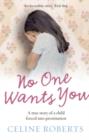 No One Wants You : A true story of a child forced into prostitution - eBook