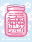 Truuuly Scrumptious Book of Organic Baby Purees : Delicious home-cooked food for your baby - eBook