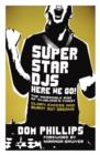 Superstar DJs Here We Go! : The Rise and Fall of the Superstar DJ - eBook
