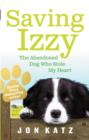 Saving Izzy : The Abandoned Dog Who Stole My Heart - eBook