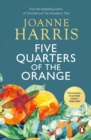 Five Quarters Of The Orange : from Joanne Harris, the bestselling author of Chocolat, a powerful drama about the dark repercussions of Nazi occupation in a rural French village - eBook