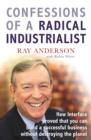 Confessions of a Radical Industrialist : How Interface proved that you can build a successful business without destroying the planet - eBook
