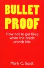 Bulletproof : How Not to Get Fired When the Credit Crunch Hits - eBook