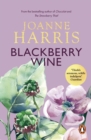 Blackberry Wine : from Joanne Harris, the bestselling author of Chocolat, comes a tantalising, sensuous and magical novel which takes us back to the charming French village of Lansquenet - eBook