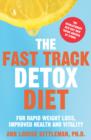 The Fast Track Detox Diet : For Overnight Weightloss, Improved Health and Vitality - eBook