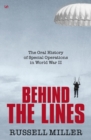 Behind The Lines : The Oral History of Special Operations in World War II - eBook