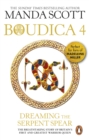 Boudica:Dreaming The Serpent Spear : (Boudica 4):  An arresting and spell-binding historical epic which brings Iron-Age Britain to life - eBook