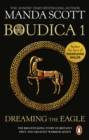 Boudica: Dreaming The Eagle : (Boudica 1): An utterly convincing and compelling epic that will sweep you away to another place and time - eBook