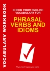 Check Your English Vocabulary for Phrasal Verbs and Idioms : All you need to pass your exams. - eBook