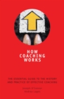 How Coaching Works : The Essential Guide to the History and Practice of Effective Coaching - eBook
