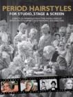 Period Hairstyles for Studio, Stage and Screen : A Practical Reference for Actors, Models, Make-up Artists, Photographers, and Directors - Book