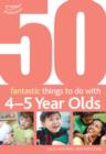 50 Fantastic things to do with 4-5 year olds : 40-60+ Months - Book