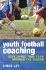 Youth Football Coaching : Developing your team through the season - eBook