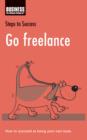 Go Freelance : How to Succeed at Being Your Own Boss - eBook
