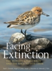 Facing Extinction : The World's Rarest Birds and the Race to Save Them: 2nd Edition - eBook