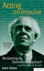 Acting on Impulse: Reclaiming the Stanislavski approach : A Practical Workbook for Actors - eBook