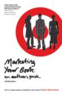 Marketing Your Book: An Author's Guide : How to target agents, publishers and readers - eBook