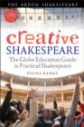 Creative Shakespeare : The Globe Education Guide to Practical Shakespeare - eBook