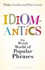 Idiomantics: The Weird and Wonderful World of Popular Phrases - eBook