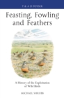 Feasting, Fowling and Feathers : A History of the Exploitation of Wild Birds - eBook