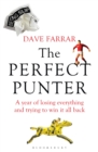 The Perfect Punter : A Year of Losing Everything and Trying to Win It All Back - eBook