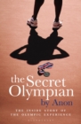 The Secret Olympian : The Inside Story of the Olympic Experience - eBook